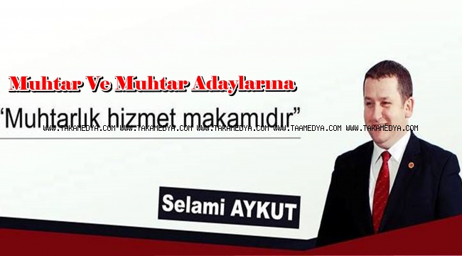 Başkan Aykut Muhtar Ve Muhtar Adaylarına Seslendi