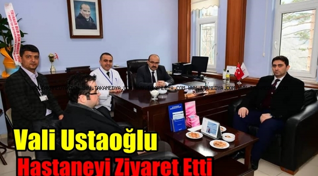 Vali Ustaoğlu'nun Hastane Ziyareti