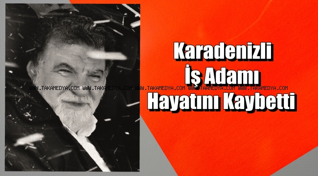 İŞ ADAMI A. EMİN ÜSTÜN HAYATINI KAYBETTİ