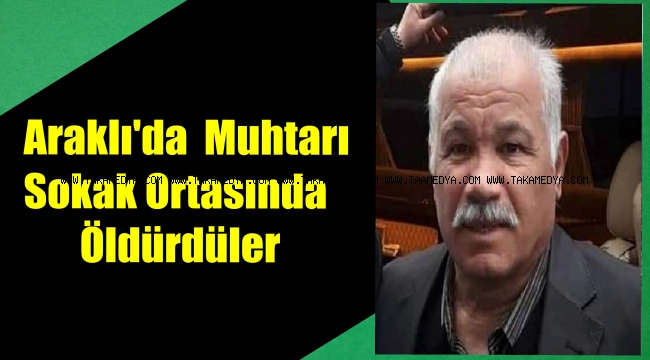 Trabzon'da Muhtar Beyler Bal Sokak Ortasında Öldürüldü