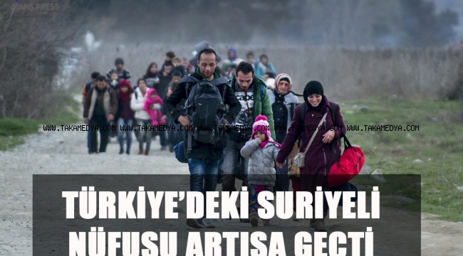 TÜRKİYE’DEKİ SURİYELİ NÜFUSU ARTIŞA GEÇTİ