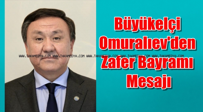 Kırgızıstan Büyükelçisi Kubanyçhbek OMURALIYEV'vZafer Mesajı