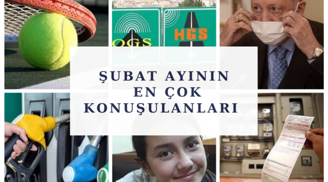 İŞTE ŞUBAT AYININ EN ÇOK KONUŞULANLARI