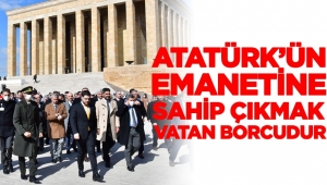 “Atatürk’ün emanetine sahip çıkmak vatan borcudur”