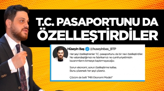 Hüseyin Baş: T.C. pasaportunu da özelleştirdiler