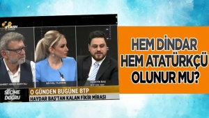 -Hem dindar hem Atatürkçü olunur mu?