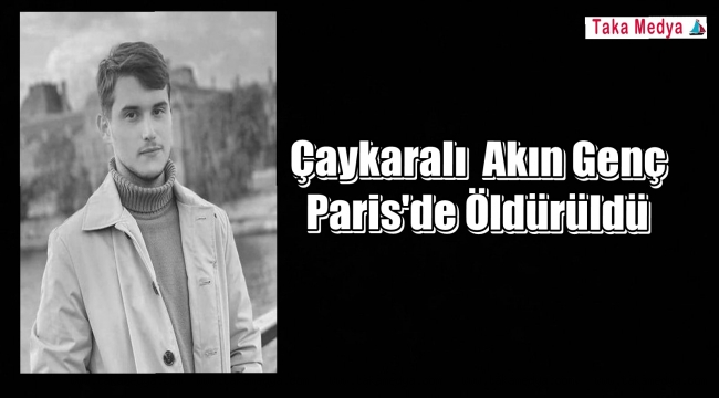  Trabzonlu Akın Genç Paris'te Öldürüldü