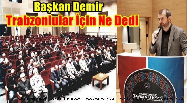 Başkan Bünyamin Demir 'Trabzonlular İçin Ne dedi