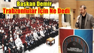 Başkan Bünyamin Demir 'Trabzonlular İçin Ne dedi