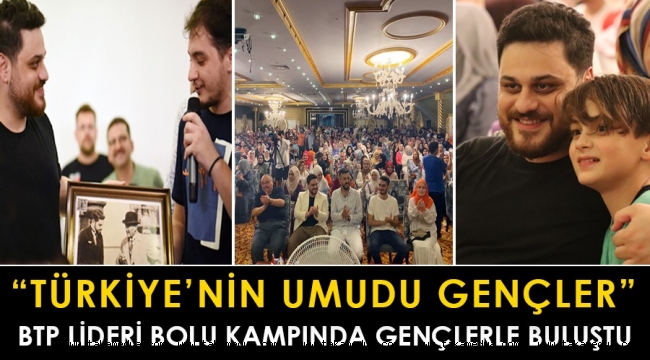 “Türkiye’nin umudu gençler…”