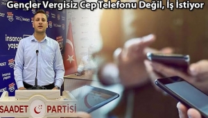 Cevahir: “Gençler Vergisiz Cep Telefonu Değil, İş İstiyor!”