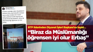 “Biraz da Müslümanlığı öğrensen iyi olur Erbaş”