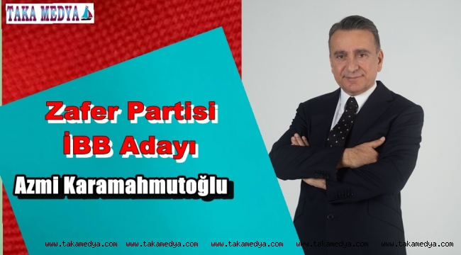 Azmi Karamahmutoğlu Zafer Partisi İBB Başkan Adayı