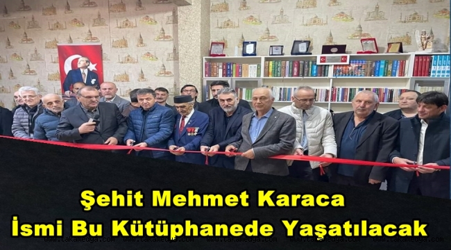 Şehit Mehmet Karaca Kütüphanesi Açıldı