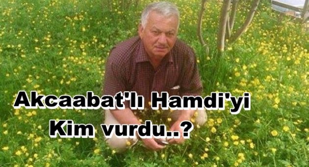 Akcaabat'lı Hamdi'yi kim Vurdu..