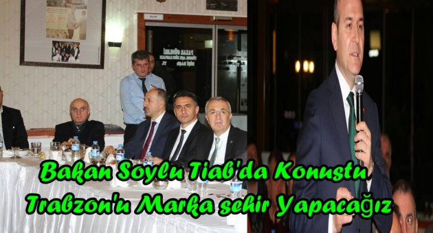 Bakan Soylu'Trabzon'u Marka şehir Yapacağız