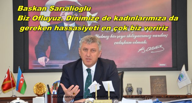 BAŞKAN SARIALİOĞLU, ‘KADINLARIMIZ BİZİM BAŞIMIZIN TACIDIR’