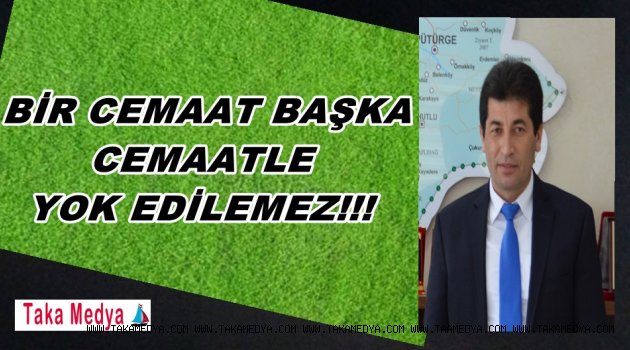 BİR CEMAAT BAŞKA CEMAATLE YOK EDİLEMEZ