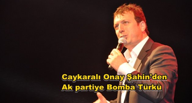 Caykara'lı sanatcı Onay Şahin'den O partiye Bomba Türkü