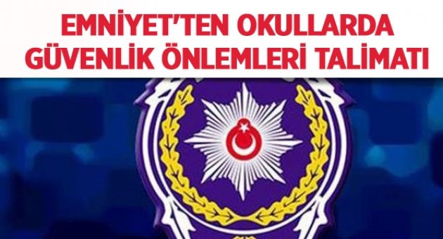 Emniyet'ten okullarda güvenlik önlemleri talimatı