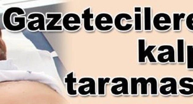 Gazetecilere kalp taraması