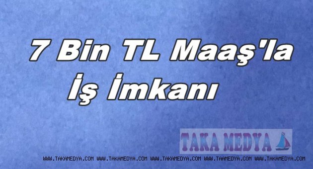 GEMİLERDE 7 BİN TL.’YE İŞ İMKANI