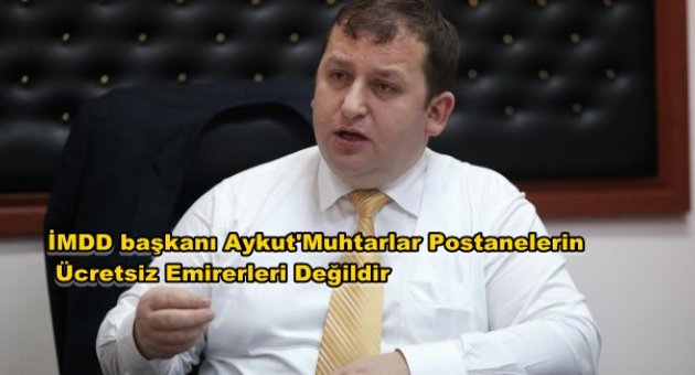 İMDD Başkanı Aykut'Biz postacı değiliz