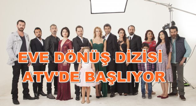 Merakla beklenen 'EVE DÖNÜŞ' Dizisi ATV' de başlıyor