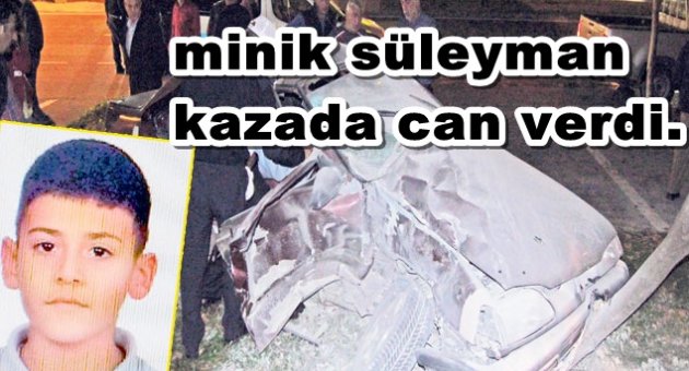 MİNİK SÜLEYMAN KAZADA CAN VERDİ