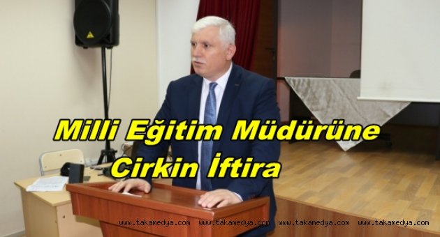 OF MİLLİ EĞİTİM MÜDÜRÜNE CİRKİN İFTİRA