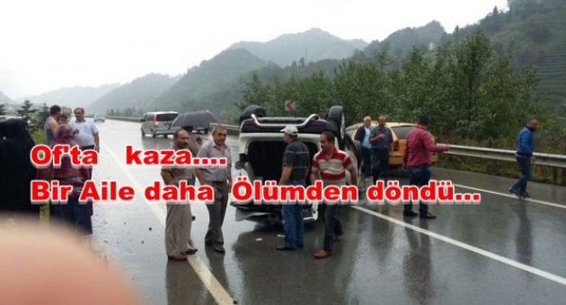 Of'ta kazasız Gün yok'Bir aile daha ölümden döndü