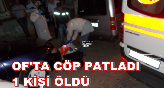 OF'TA PATLAMA 1 ÖLÜ