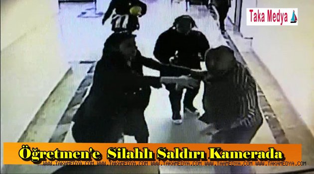 Okulda öğretmene silahlı saldırı anı kamerada