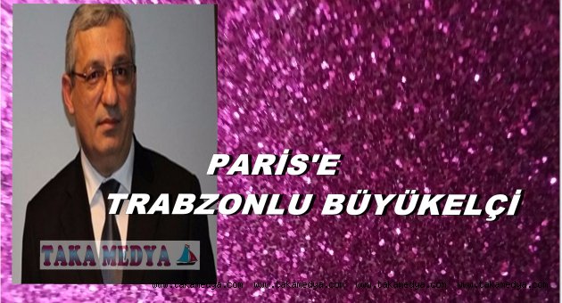 Paris Büyükelçiliğine Trabzonlu İsmail Hakkı Musa atandı.