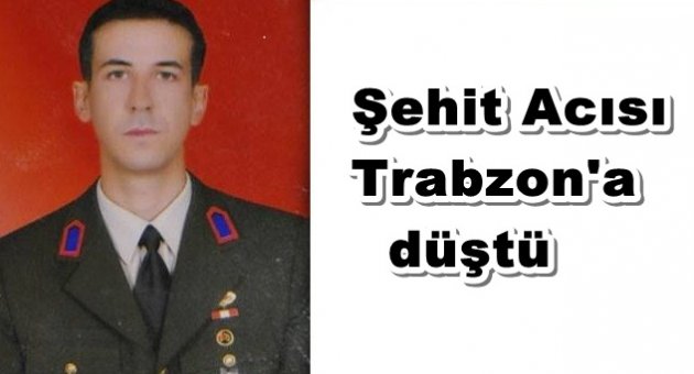 Şehit Acısı Trabzon'a Düştü