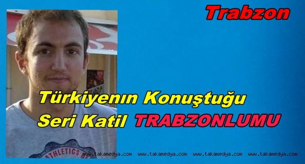 SERİ KATİL TRABZONLUMU