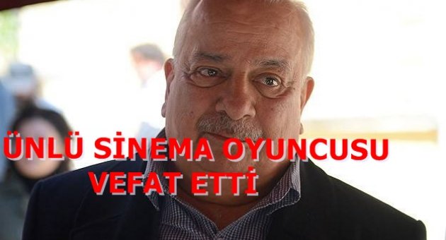 SİNEMA SANATCISI ZEKİ ALASYA VEFAT ETTİ