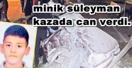 MİNİK SÜLEYMAN KAZADA CAN VERDİ