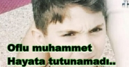 oflu muhammet hayata tutunamadı..