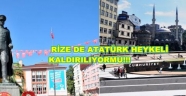 Rize'de 'Atatürk Anıtı kaldırılıyor' tartışması