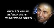 RİZELİ İŞ ADAMI HAYATINI KAYBETTİ