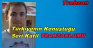 SERİ KATİL TRABZONLUMU