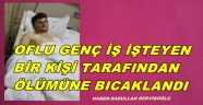 TRABZONLU GENCE İŞYERİNDE BICAKLI SALDIRI