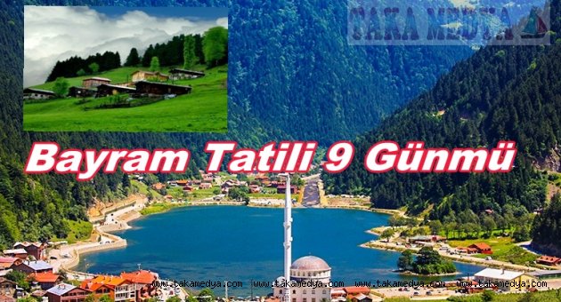 Tatil 9 Gün Olacak Gibi…. Şimdiden Yerinizi Ayırtın