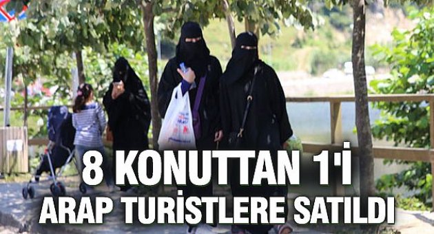 Trabzon’da 8 Konuttan 1’i Arap Turistlere Satıldı