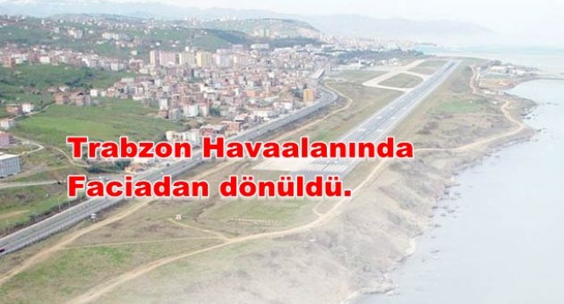 Trabzon'da ucak pistteki aracın üzerine inmekten son anda kurtuldu