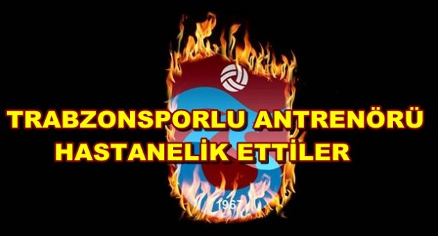 Trabzonsporlu Antrenöre Cirkin Saldırı